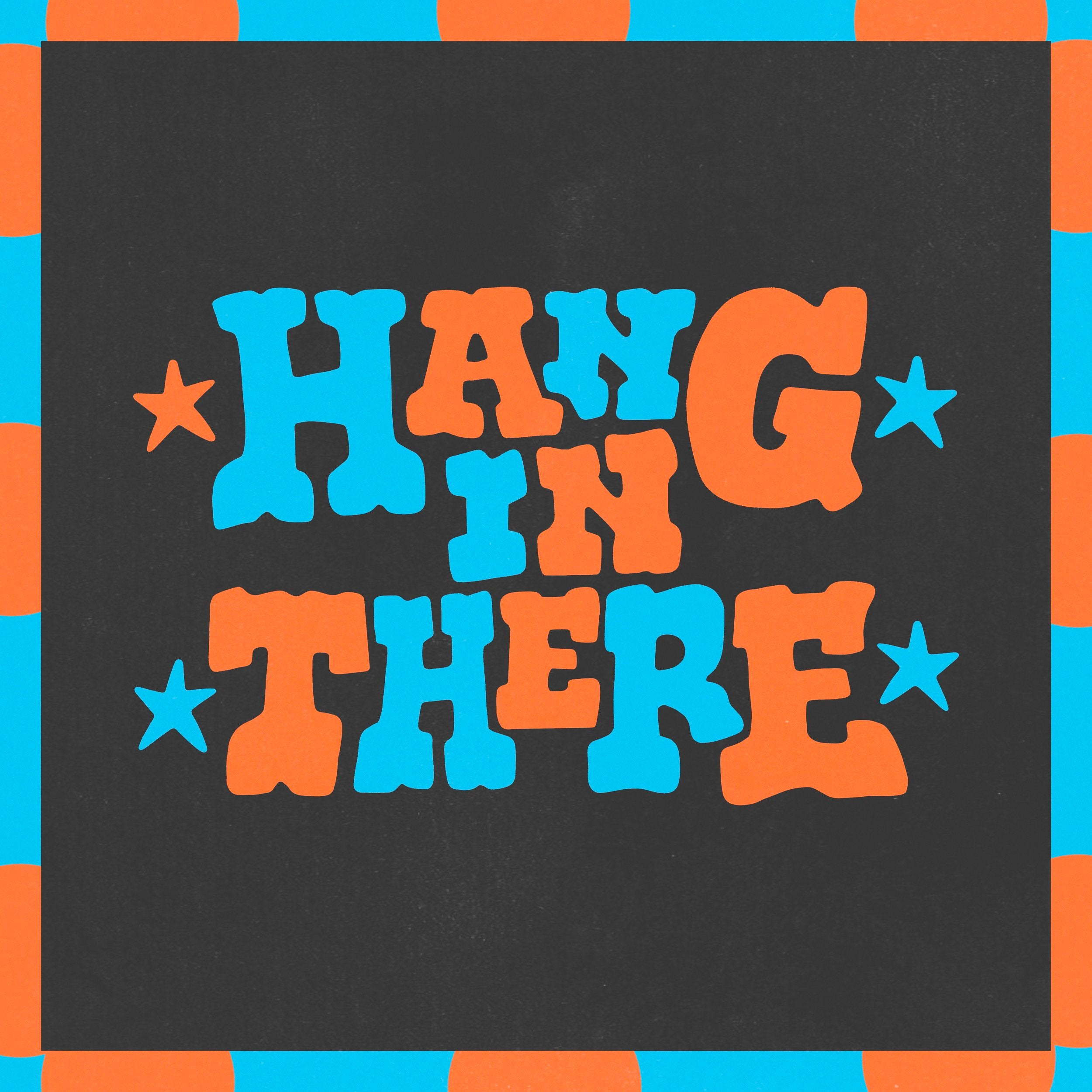 HANG IN THERE - PRESALE SHIRT