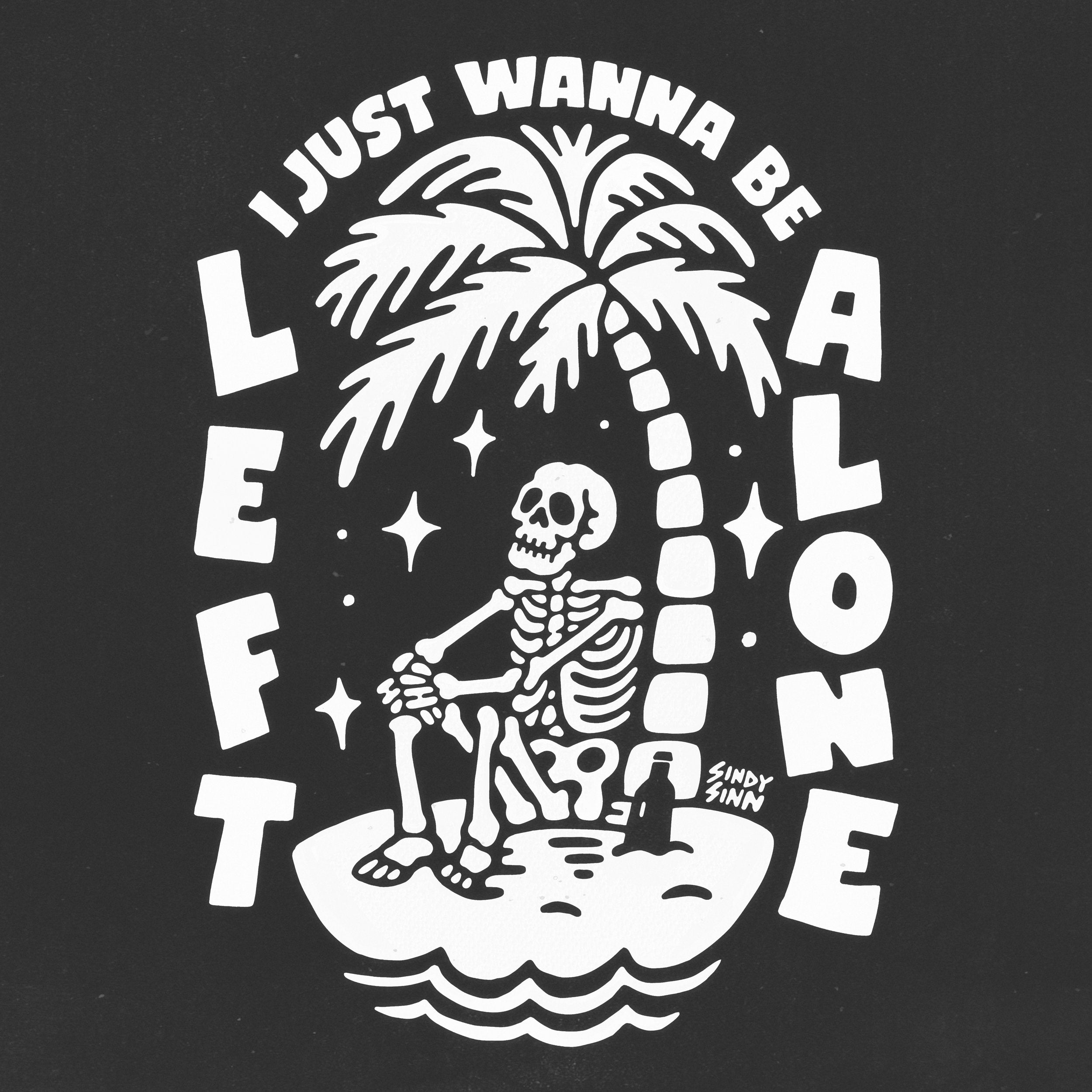 I JUST WANNA BE LEFT ALONE - PRESALE SHIRT