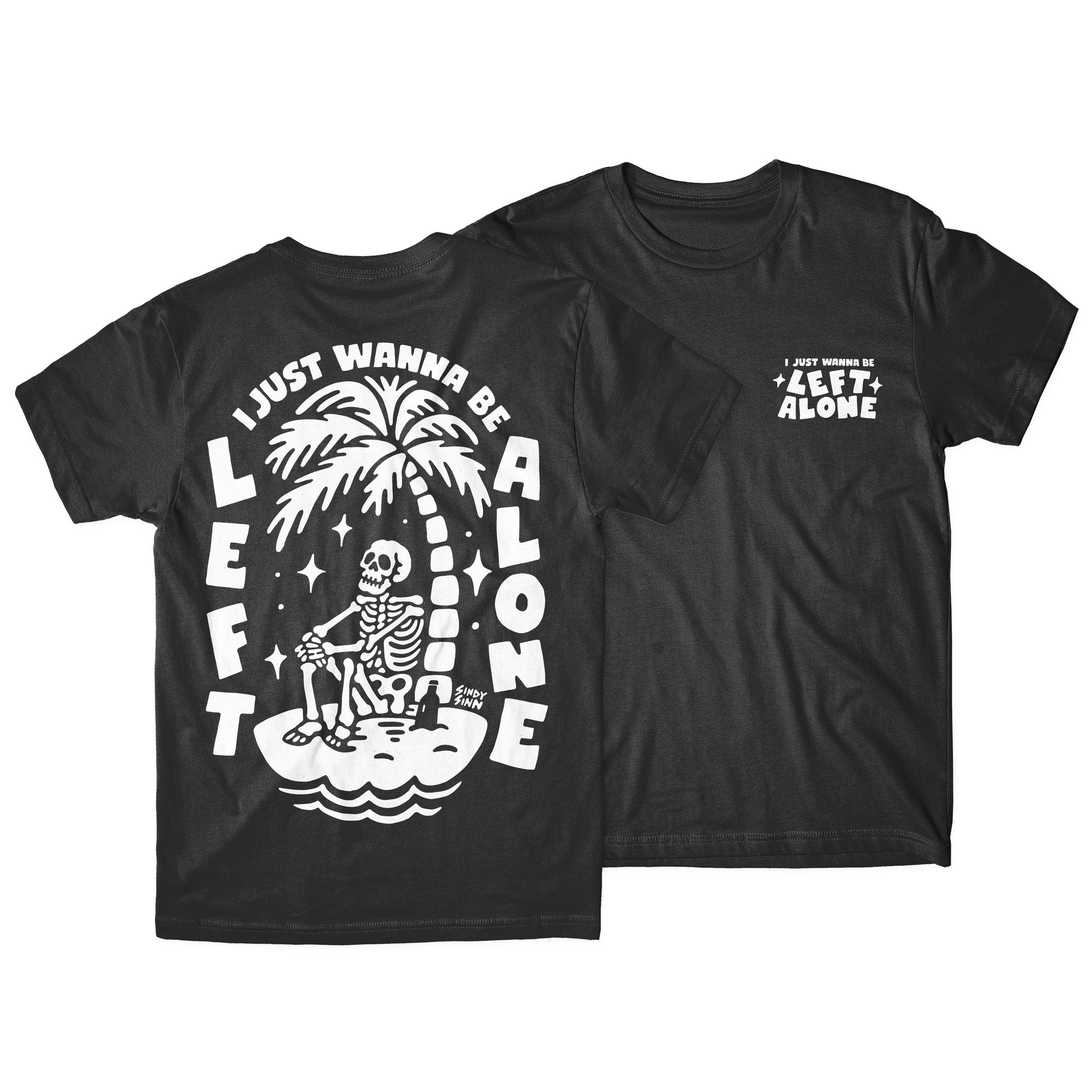 I JUST WANNA BE LEFT ALONE - PRESALE SHIRT