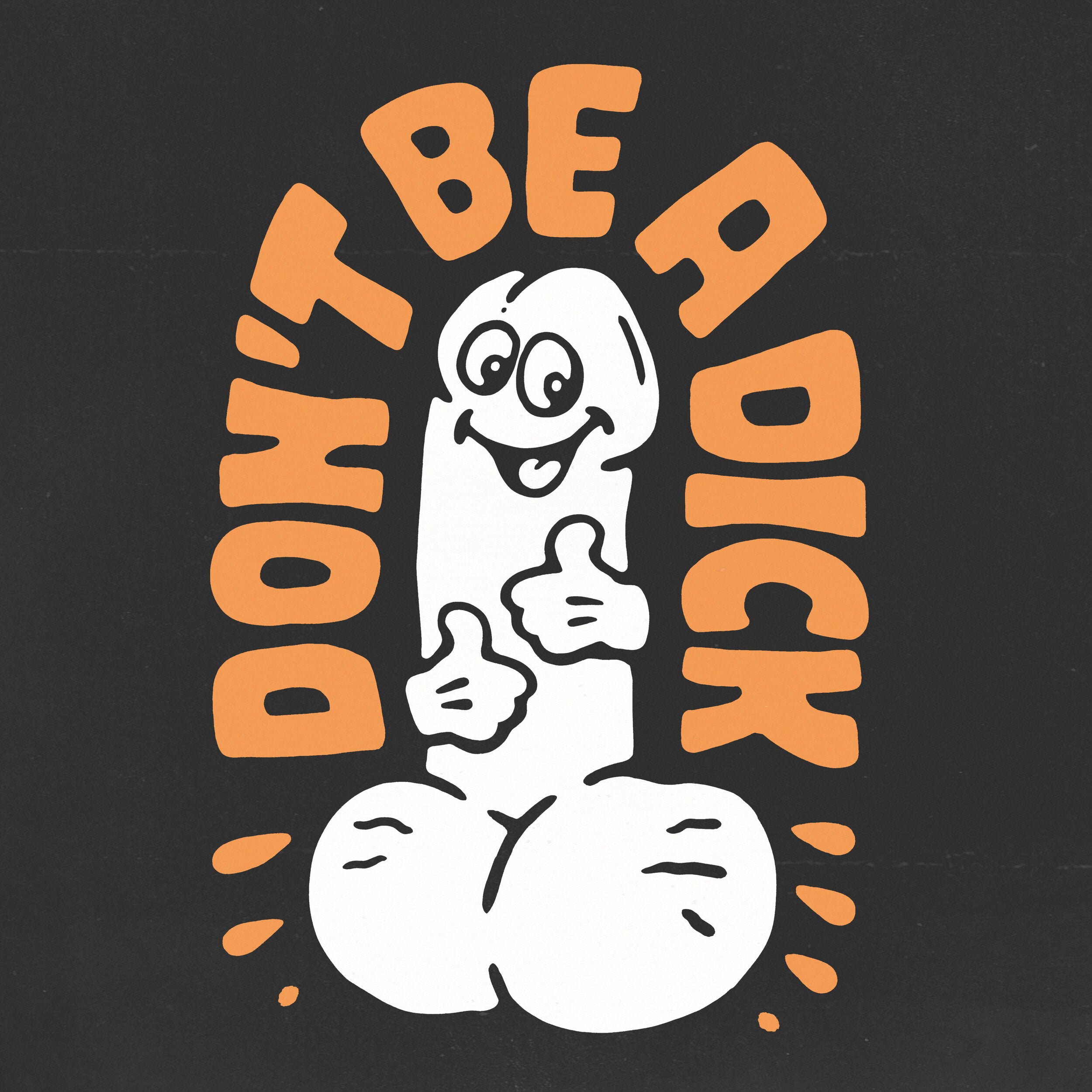 DON'T BE A DICK - Shirt