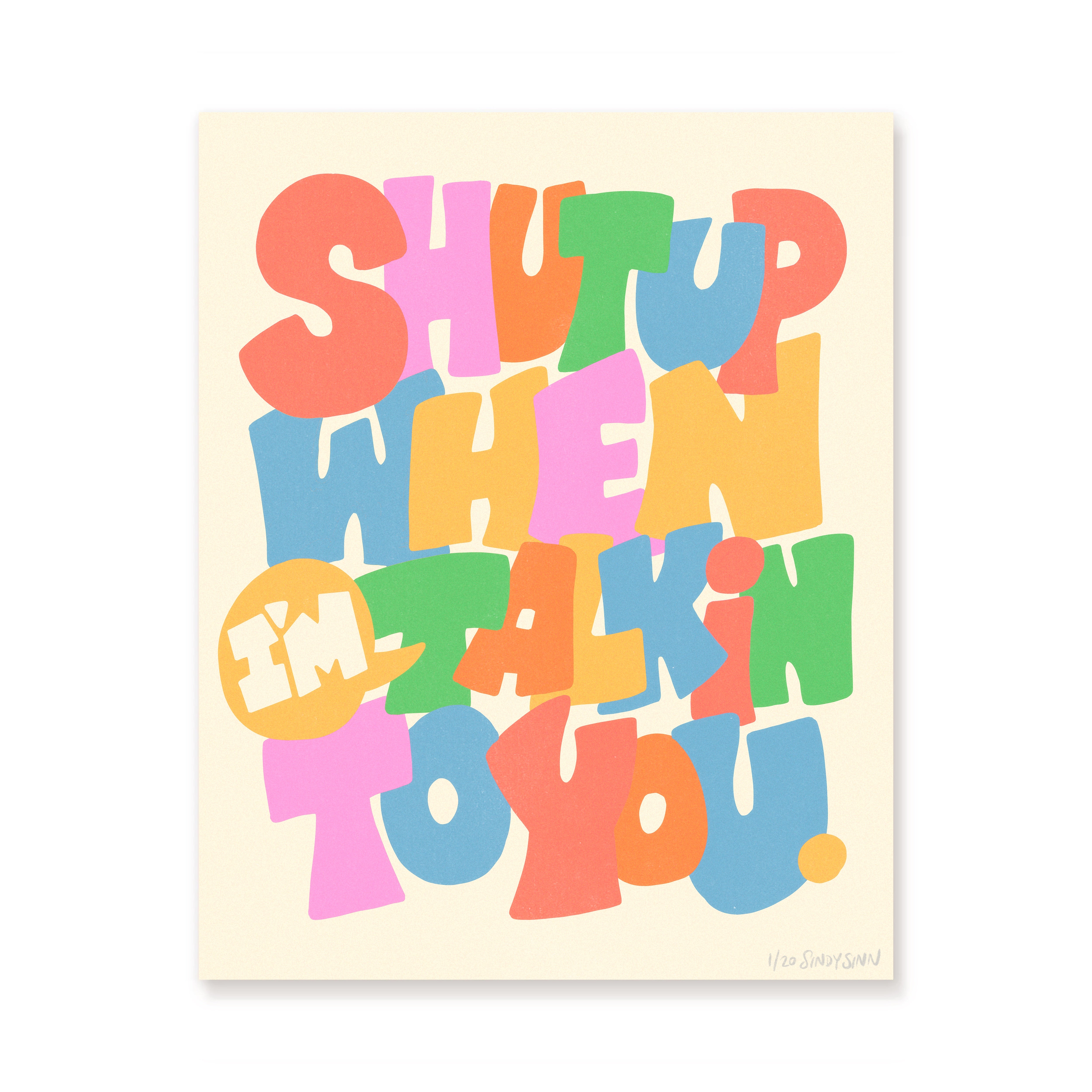 SHUTUP WHEN I'M TALKIN TO YOU - GICLEE PRINT
